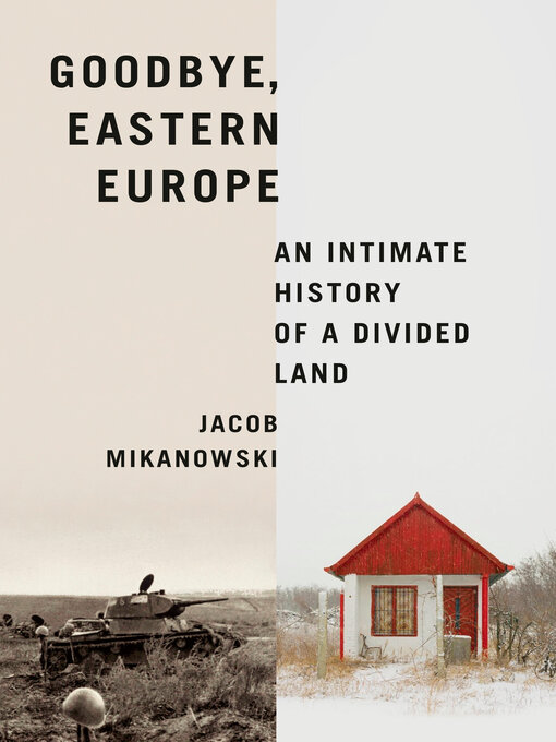 Title details for Goodbye, Eastern Europe by Jacob Mikanowski - Available